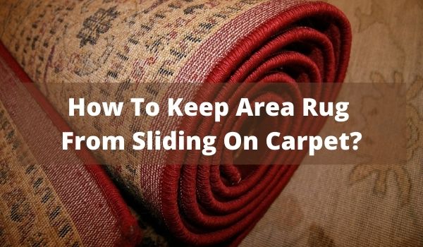How To Keep Area Rug From Sliding On, How To Keep Area Rug From Sliding On Carpet